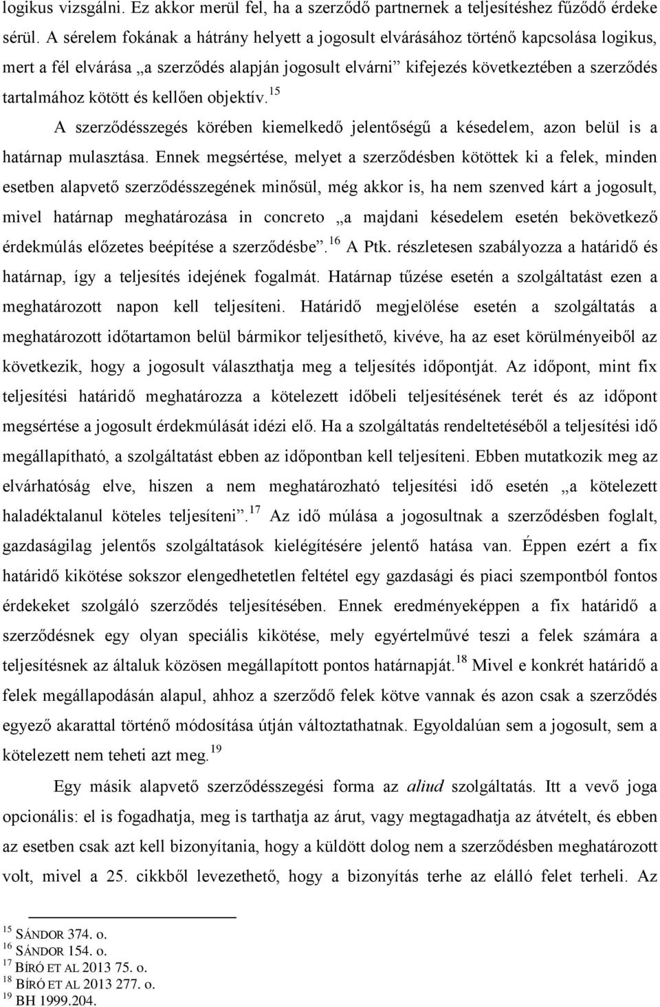 és kellően objektív. 15 A szerződésszegés körében kiemelkedő jelentőségű a késedelem, azon belül is a határnap mulasztása.