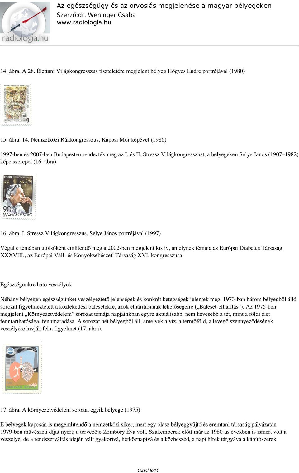 ábra). 16. ábra. I. Stressz Világkongresszus, Selye János portréjával (1997) Végül e témában utolsóként említendő meg a 2002-ben megjelent kis ív, amelynek témája az Európai Diabetes Társaság XXXVIII.