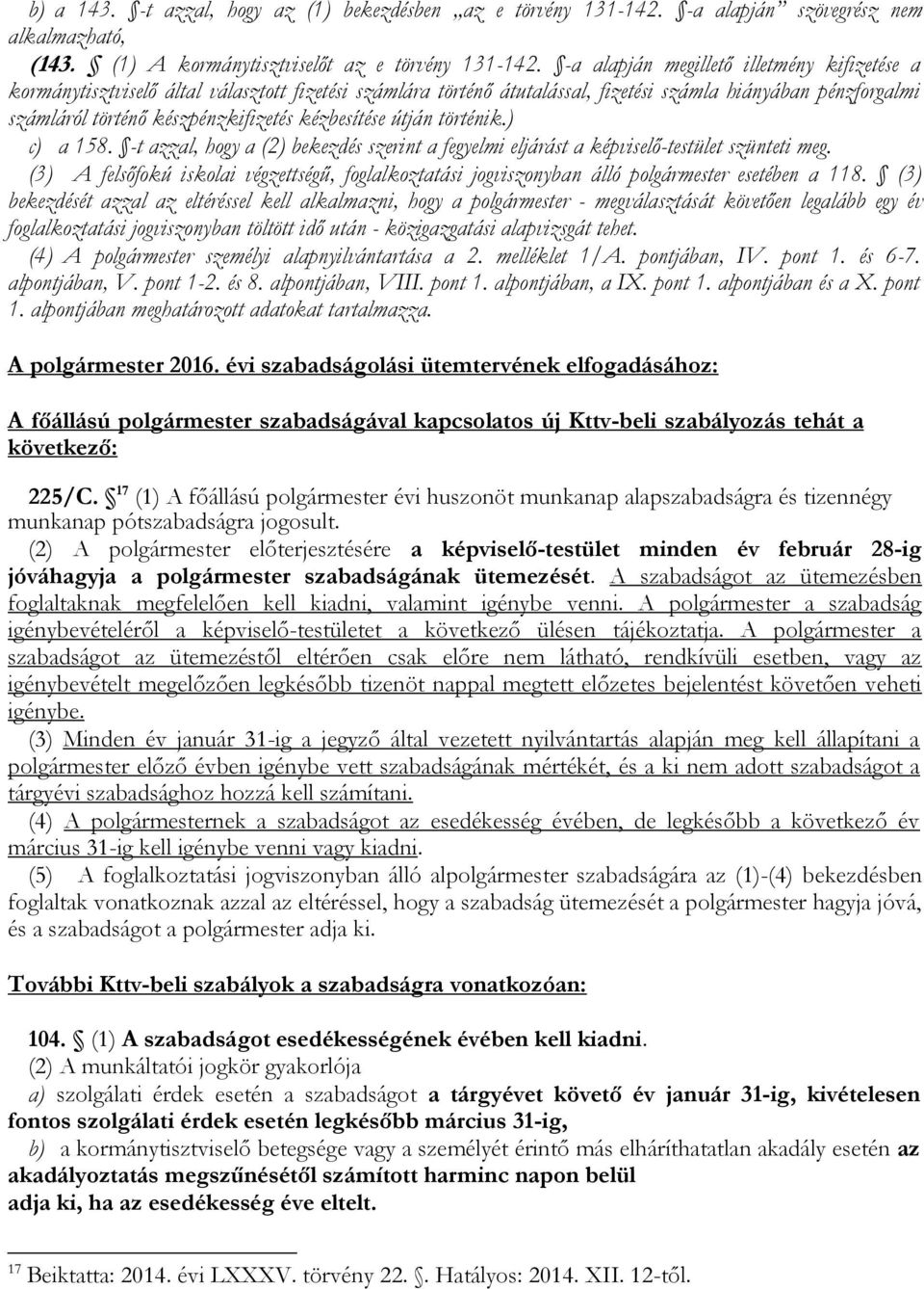 kézbesítése útján történik.) c) a 158. -t azzal, hogy a (2) bekezdés szerint a fegyelmi eljárást a képviselő-testület szünteti meg.