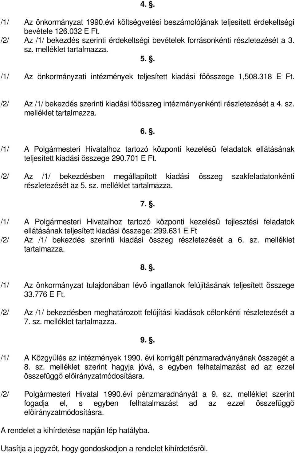 . /1/ A Polgármesteri Hivatalhoz tartozó központi kezelésű feladatok ellátásának teljesített kiadási összege 290.701 E Ft.