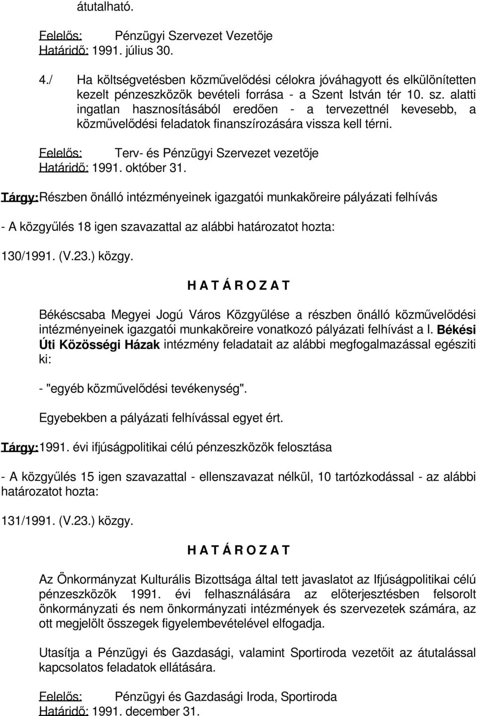 alatti ingatlan hasznosításából eredően - a tervezettnél kevesebb, a közművelődési feladatok finanszírozására vissza kell térni. Felelős: Terv- és Pénzügyi Szervezet vezetője Határidő: 1991.