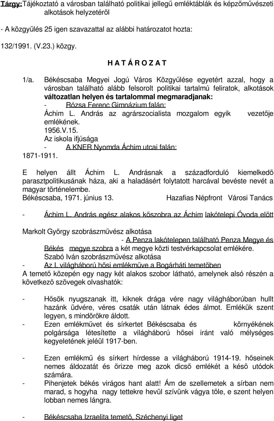 Ferenc Gimnázium falán: Áchim L. András az agrárszocialista mozgalom egyik vezetője emlékének. 1956.V.15. Az iskola ifjúsága - A KNER Nyomda Áchim utcai falán: 1871-1911. E helyen állt Áchim L.