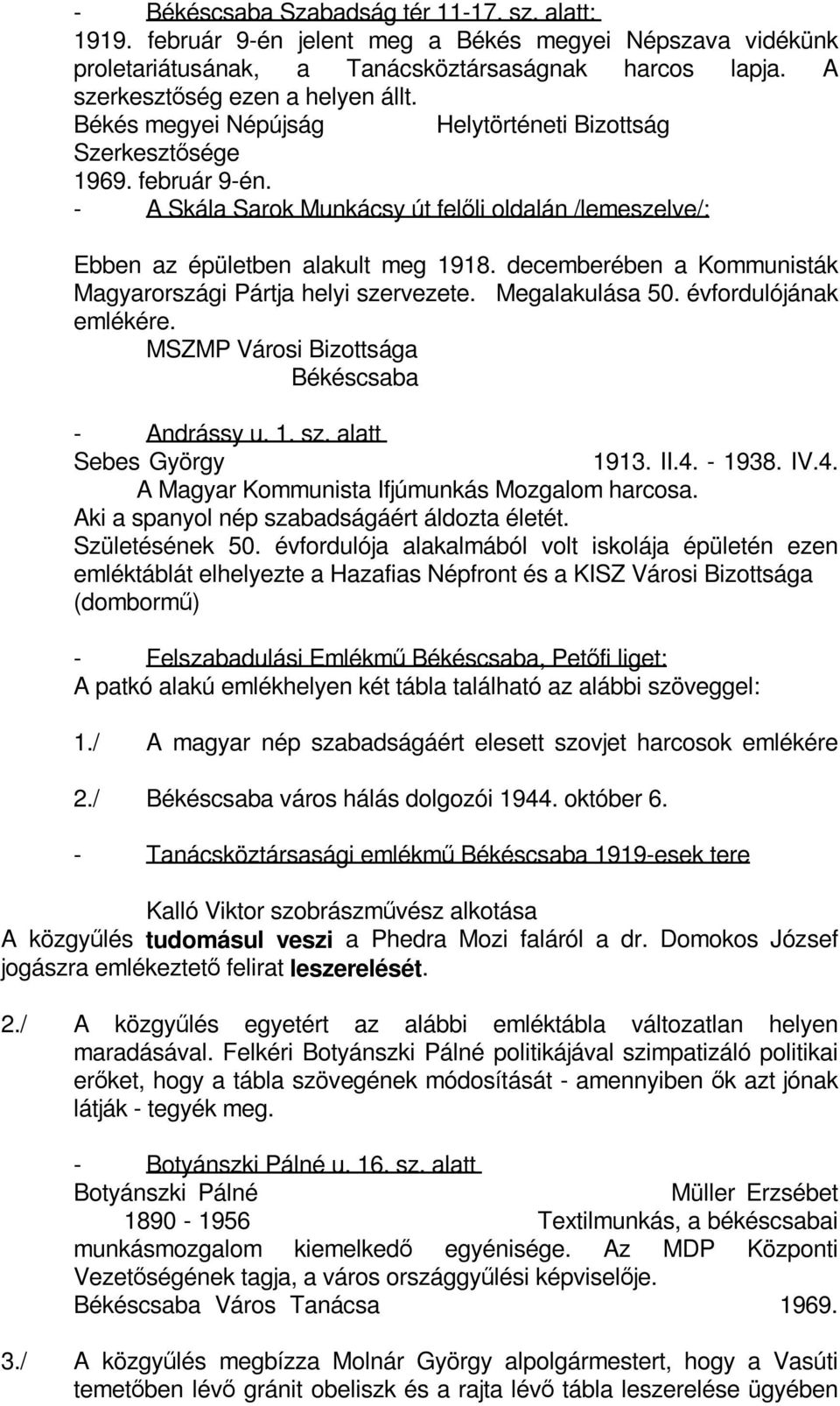 decemberében a Kommunisták Magyarországi Pártja helyi szervezete. Megalakulása 50. évfordulójának emlékére. MSZMP Városi Bizottsága Békéscsaba - Andrássy u. 1. sz. alatt Sebes György 1913. II.4.