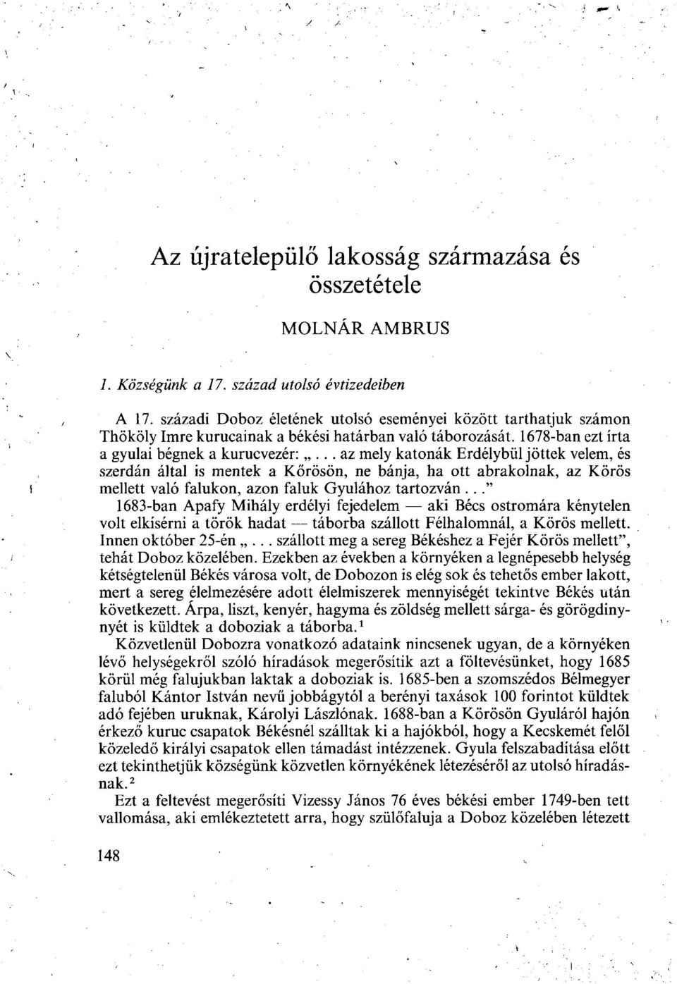 .. az mely katonák Erdélybül jöttek velem, és szerdán által is mentek a Kőrösön, ne bánja, ha ott abrakolnak, az Körös mellett való falukon, azon faluk Gyulához tartozván.