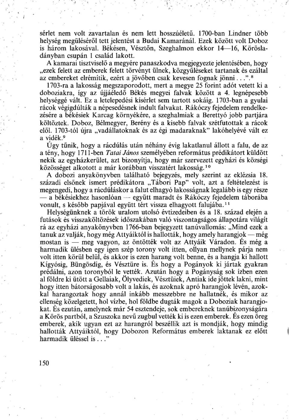 A kamarai tisztviselő a megyére panaszkodva megjegyezte jelentésében, hogy ezek felett az emberek felett törvényt ülnek, közgyűléseket tartanak és ezáltal az embereket elrémítik, ezért a jövőben csak