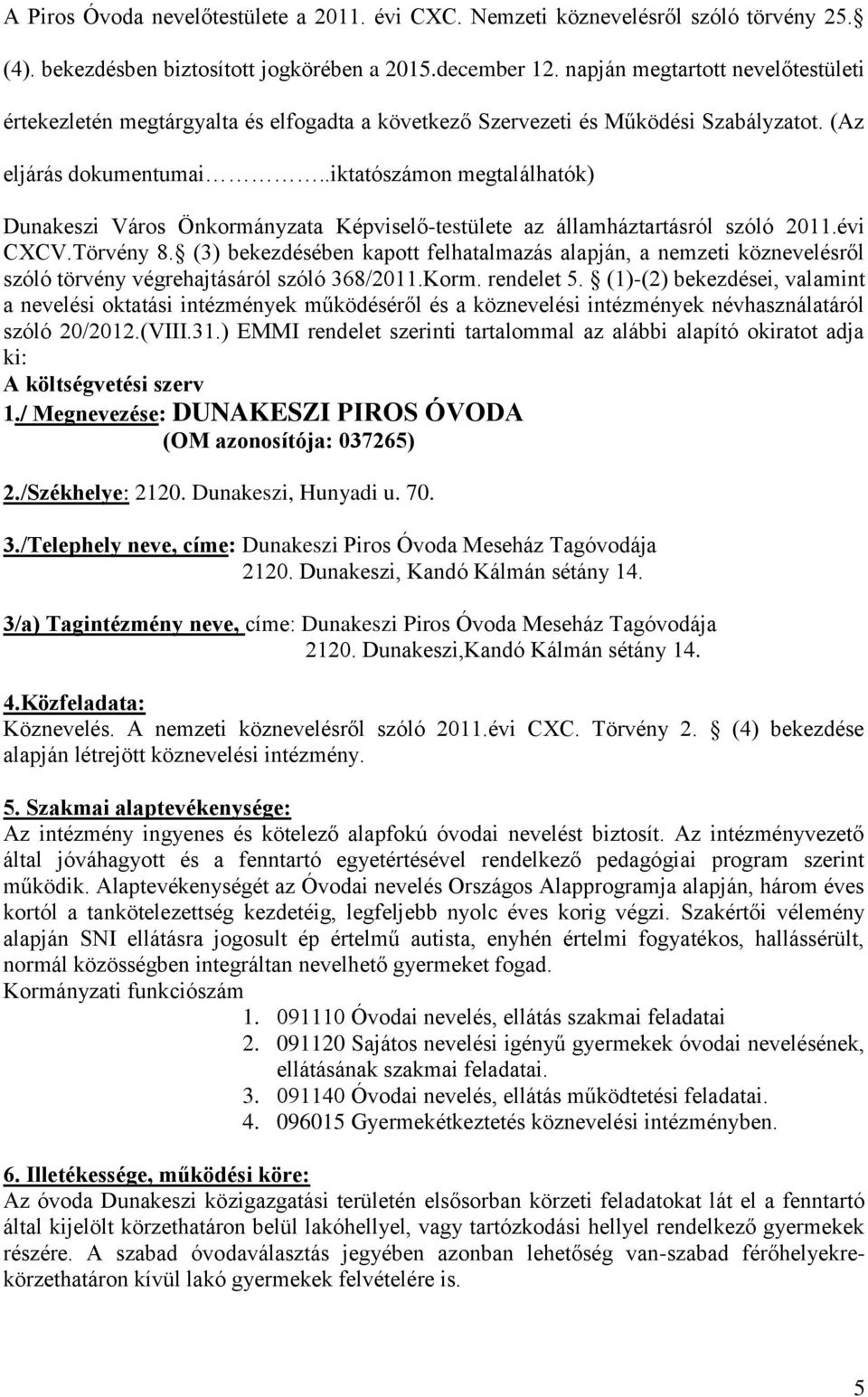 .iktatószámon megtalálhatók) Dunakeszi Város Önkormányzata Képviselő-testülete az államháztartásról szóló 2011.évi CXCV.Törvény 8.