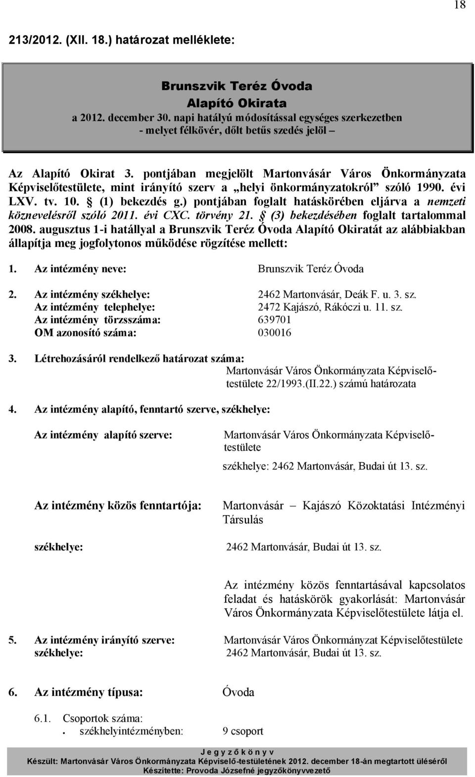 pontjában megjelölt Képviselőtestülete, mint irányító szerv a helyi önkormányzatokról szóló 1990. évi LXV. tv. 10. (1) bekezdés g.