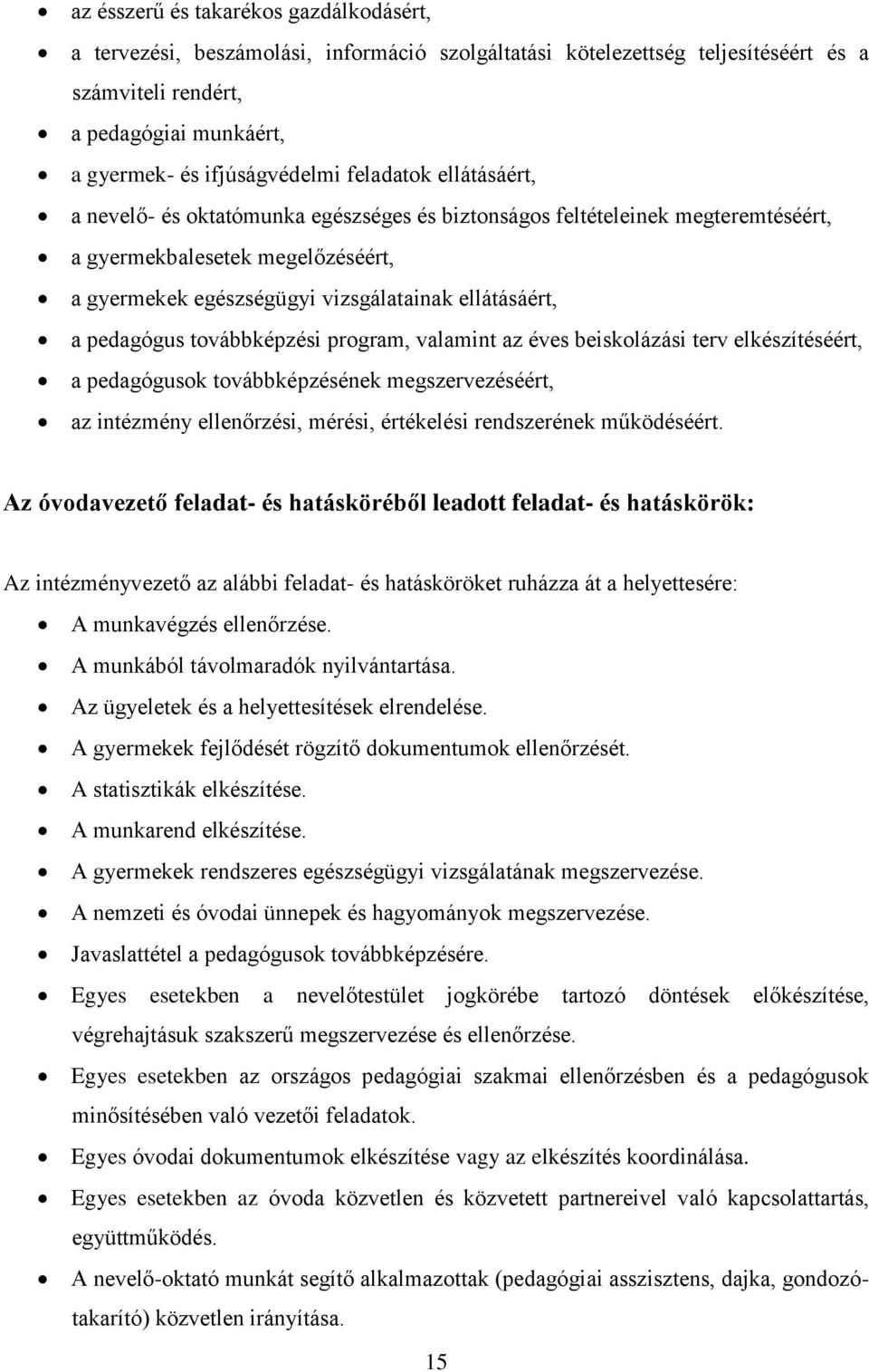 pedagógus továbbképzési program, valamint az éves beiskolázási terv elkészítéséért, a pedagógusok továbbképzésének megszervezéséért, az intézmény ellenőrzési, mérési, értékelési rendszerének