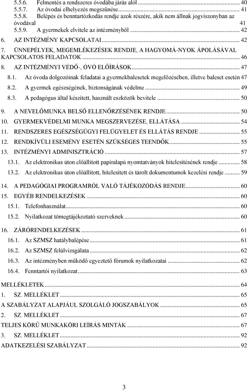 ÜNNEPÉLYEK, MEGEMLÉKEZÉSEK RENDJE, A HAGYOMÁ-NYOK ÁPOLÁSÁVAL KAPCSOLATOS FELADATOK... 46 8. AZ INTÉZMÉNYI VÉDŐ-, ÓVÓ ELŐÍRÁSOK... 47 8.1.