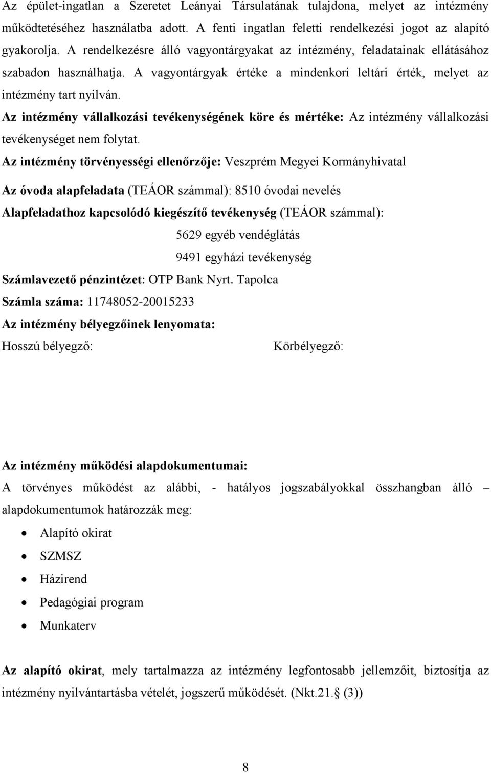 Az intézmény vállalkozási tevékenységének köre és mértéke: Az intézmény vállalkozási tevékenységet nem folytat.