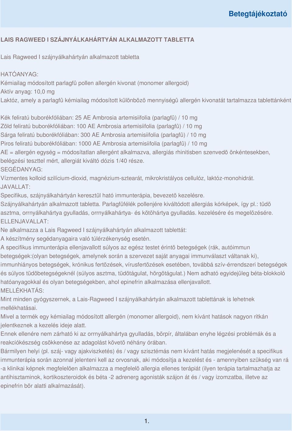 10 mg Zöld feliratú buborékfóliában: 100 AE Ambrosia artemisiifolia (parlagfû) / 10 mg Sárga feliratú buborékfóliában: 300 AE Ambrosia artemisiifolia (parlagfû) / 10 mg Piros feliratú