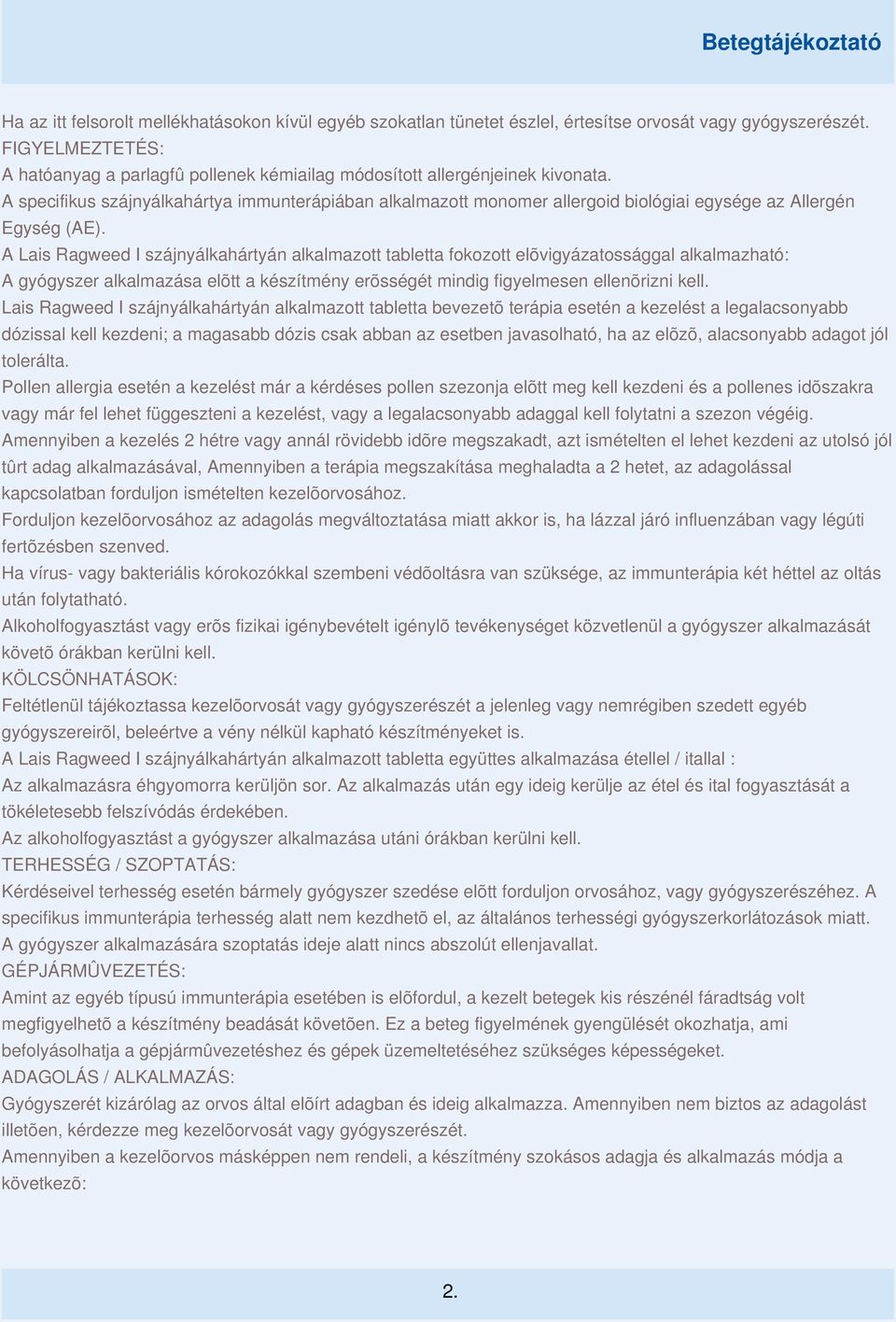 A specifikus szájnyálkahártya immunterápiában alkalmazott monomer allergoid biológiai egysége az Allergén Egység (AE).