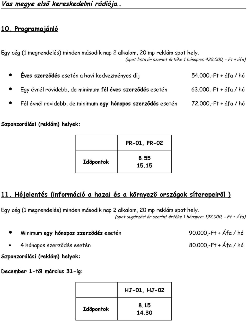000,-Ft + áfa / hó PR-01, PR-02 8.55 15.15 11.
