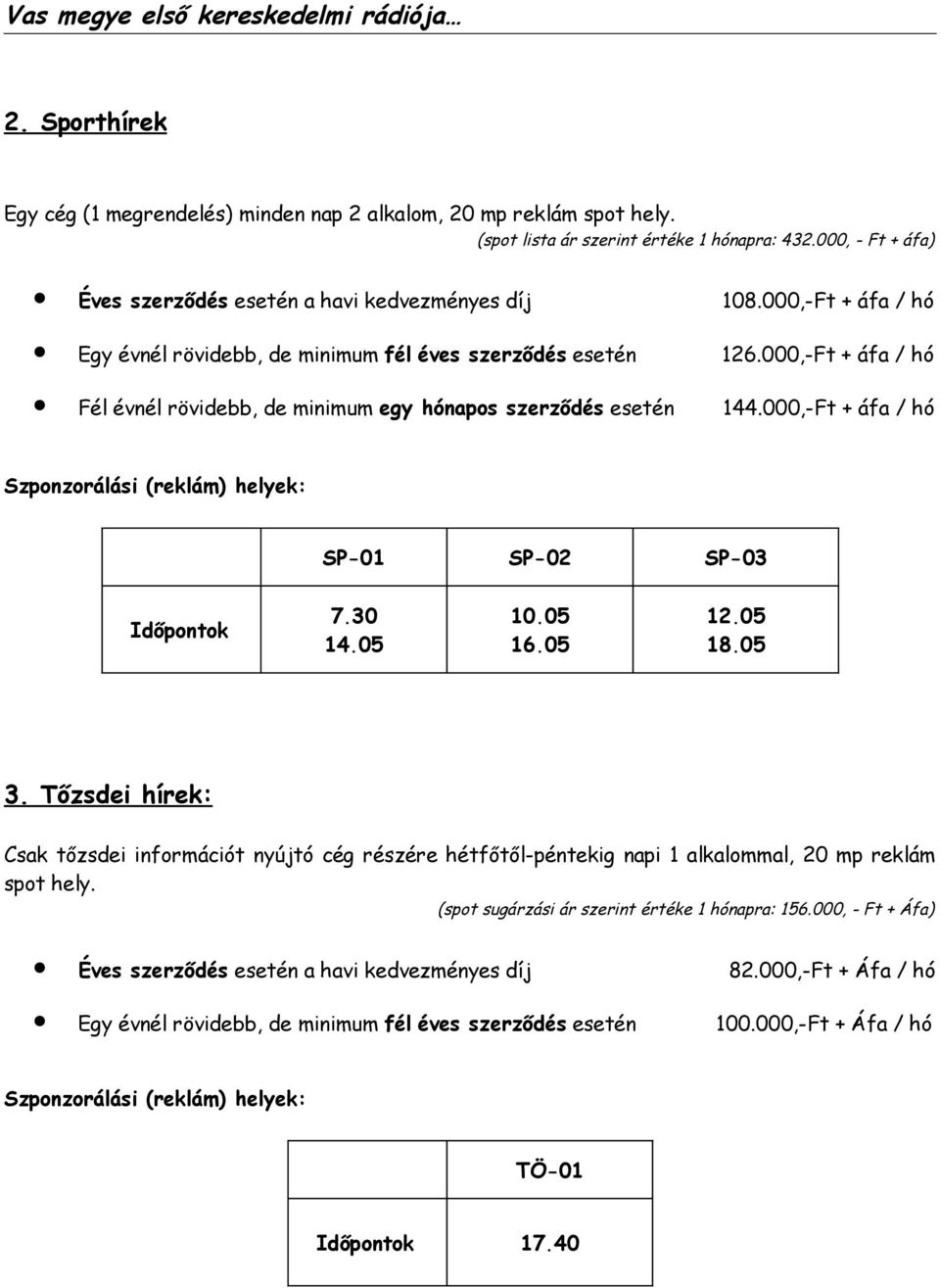 000,-Ft + áfa / hó SP-01 SP-02 SP-03 7.30 14.05 10.05 16.05 12.05 18.05 3.