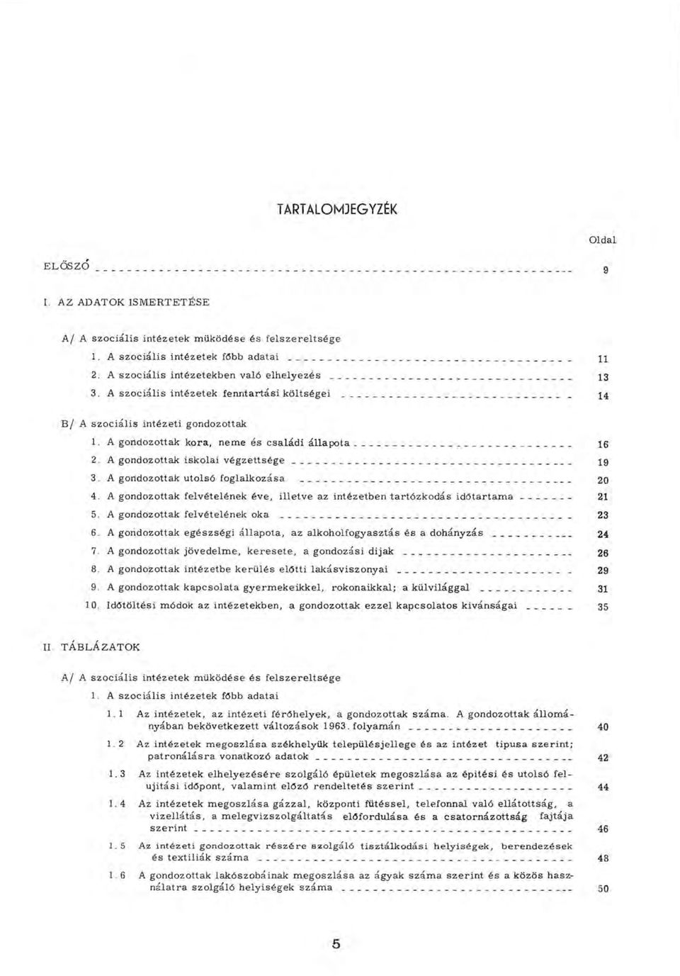 A gondozottak kora, neme és családi á lla p o ta 16 2. A gondozottak iskolai v é g z e t t s é g e 19 3. A gondozottak utolsó foglalkozása 20 4.