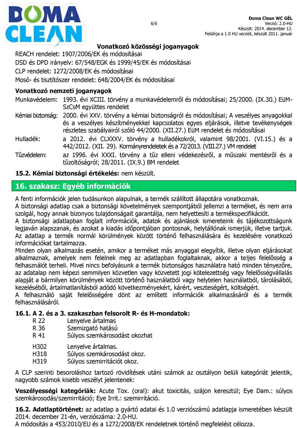 ) EüM- SzCsM együttes rendelet Kémiai biztonság: 2000. évi XXV.