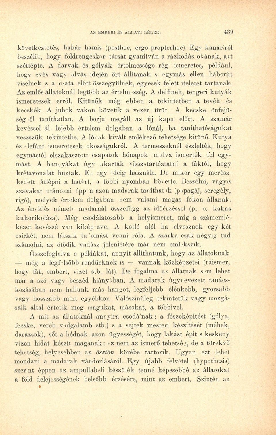 Az emlős állatoknál legtöbb az értelme sség. A delfinek, tengeri kutyák ismeretesek erről. Kitűnők még ebben a tekintetben a tevék és kecskék.