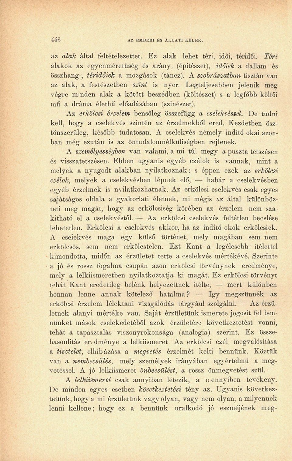 Legteljesebben jelenik meg végre minden alak a kötött beszédben (költészet) s a legfőbb költői mű a dráma élethű előadásában (színészet). Az erkölcsi érzelem bensőleg összefügg a cselekvéssel.