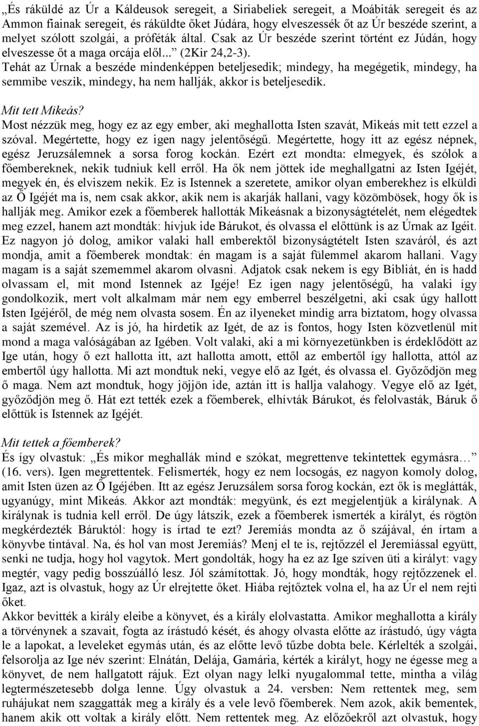 Tehát az Úrnak a beszéde mindenképpen beteljesedik; mindegy, ha megégetik, mindegy, ha semmibe veszik, mindegy, ha nem hallják, akkor is beteljesedik. Mit tett Mikeás?