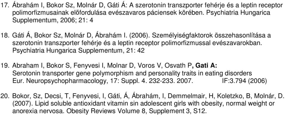 Személyiségfaktorok összehasonlítása a szerotonin transzporter fehérje és a leptin receptor polimorfizmussal evészavarokban. Psychiatria Hungarica Supplementum, 21: 42 19.