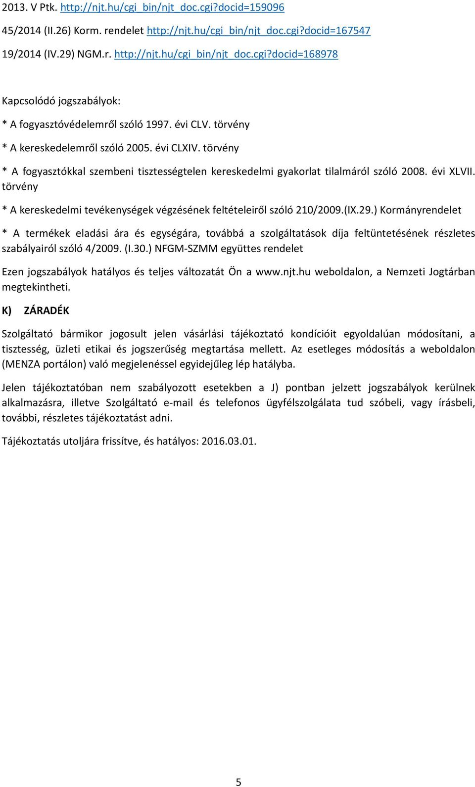 törvény * A kereskedelmi tevékenységek végzésének feltételeiről szóló 210/2009.(IX.29.
