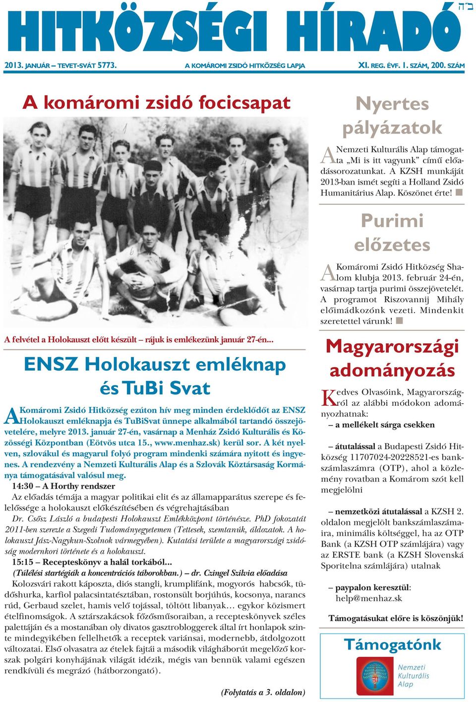 .. ENSZ Holokauszt emléknap és TuBi Svat AKomáromi Zsidó Hitközség ezúton hív meg minden érdeklődőt az ENSZ Holokauszt emléknapja és TuBiSvat ünnepe alkalmából tartandó összejövetelére, melyre 2013.