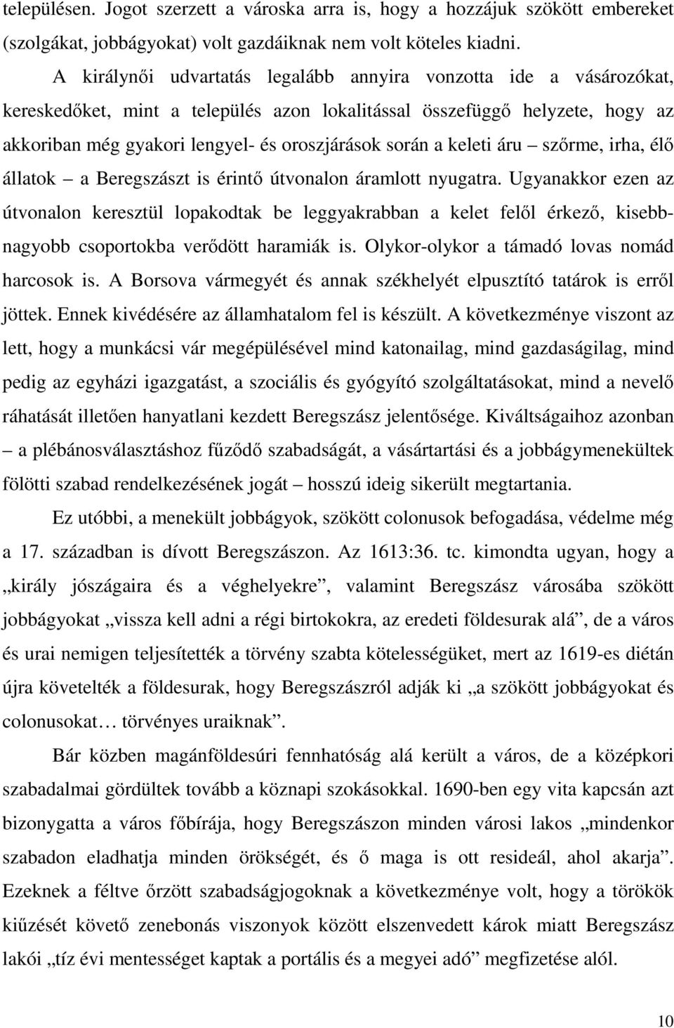 a keleti áru szőrme, irha, élő állatok a Beregszászt is érintő útvonalon áramlott nyugatra.