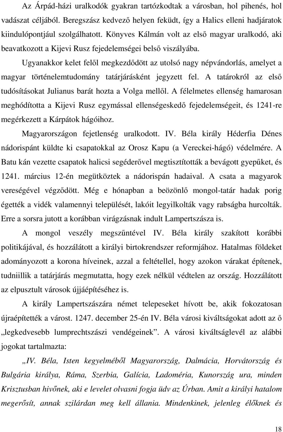 Ugyanakkor kelet felől megkezdődött az utolsó nagy népvándorlás, amelyet a magyar történelemtudomány tatárjárásként jegyzett fel.