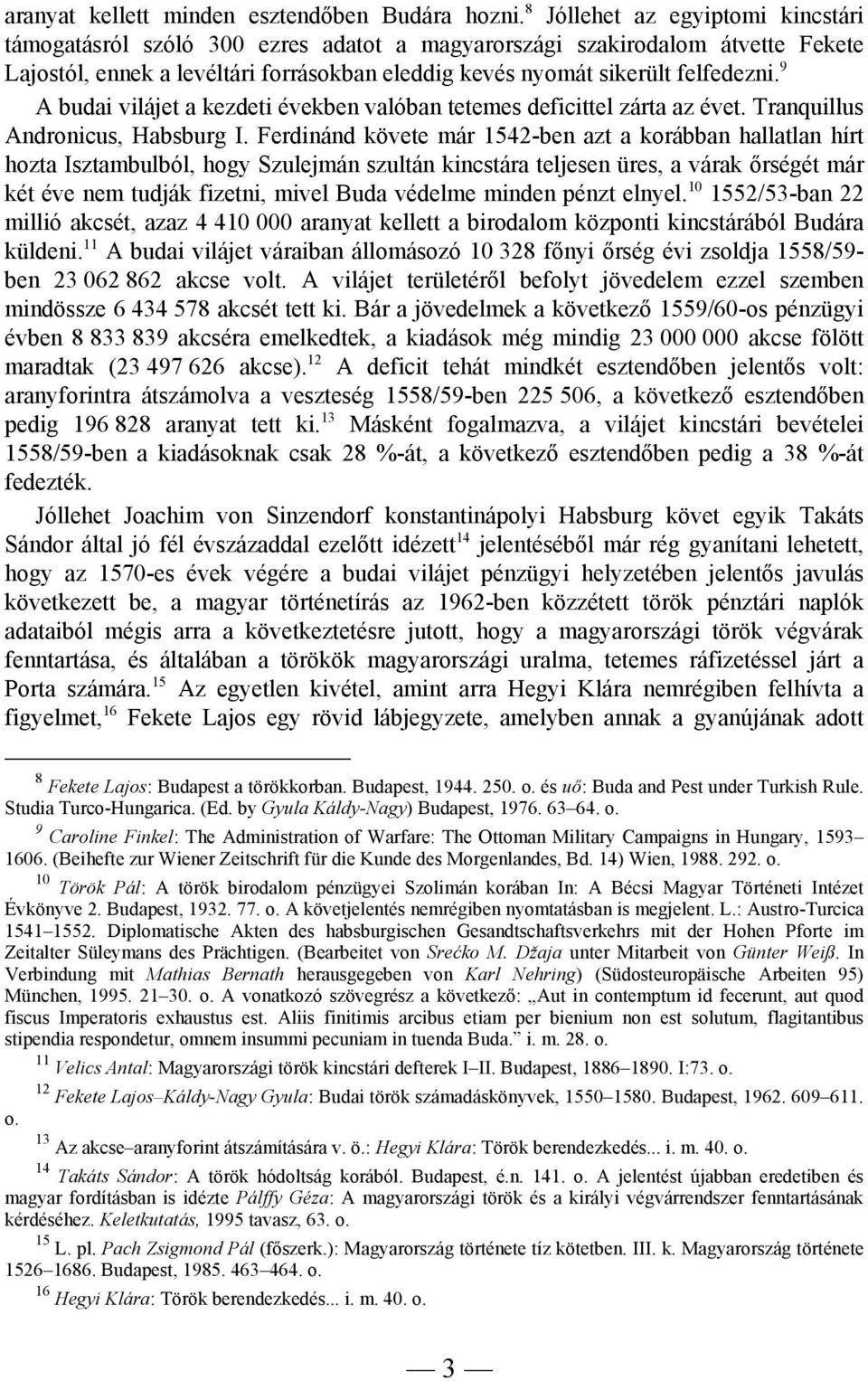 9 A budai vilájet a kezdeti években valóban tetemes deficittel zárta az évet. Tranquillus Andronicus, Habsburg I.