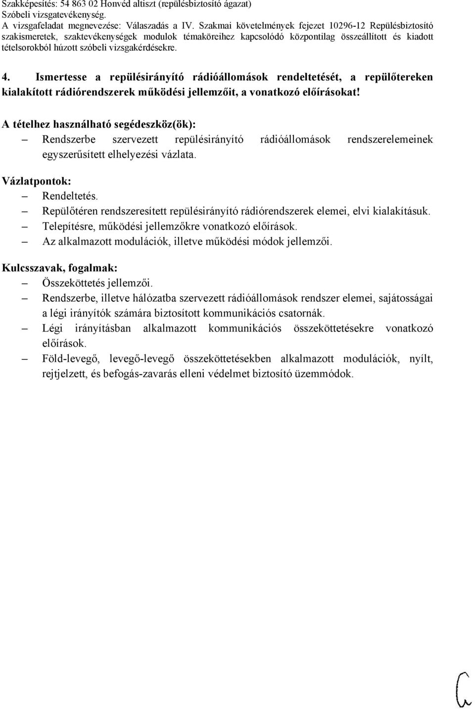 Repülőtéren rendszeresített repülésirányító rádiórendszerek elemei, elvi kialakításuk. Telepítésre, működési jellemzőkre vonatkozó előírások.