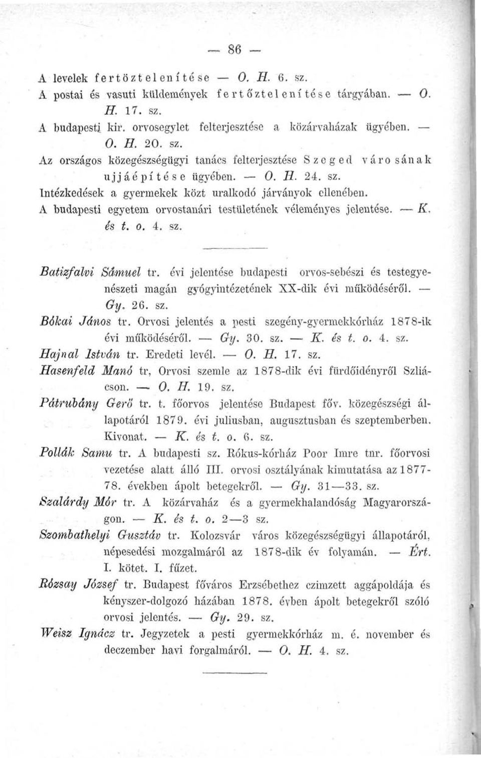 A budapesti egyetem orvostanári testületének véleményes jelentése. K, és t. o. 4. sz. Batizfalvi Sámuel tr.