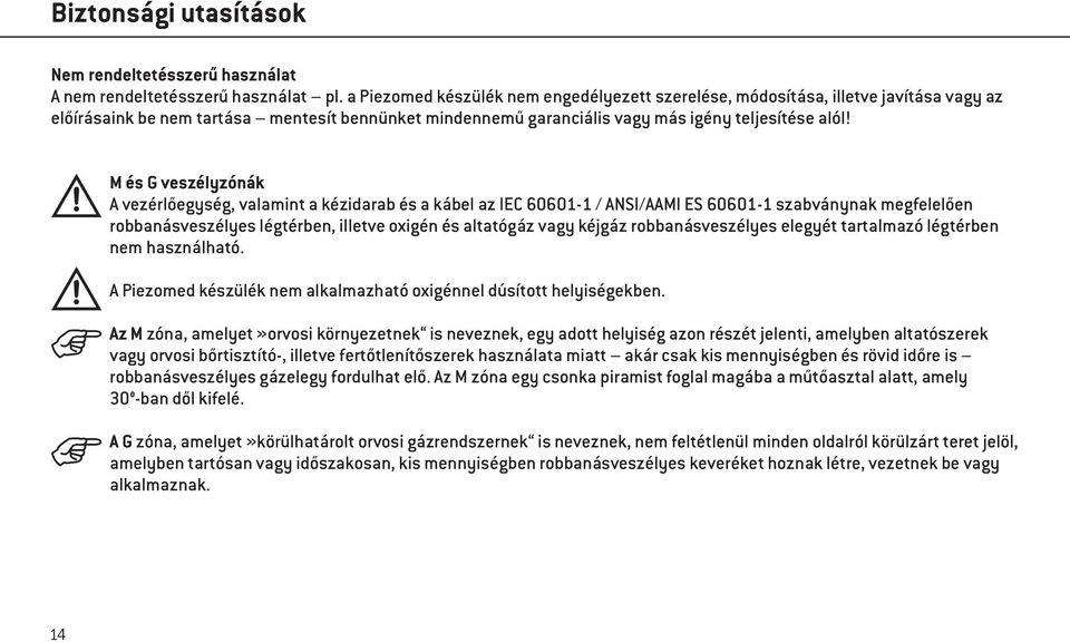 M és G veszélyzónák A vezérlőegység, valamint a kézidarab és a kábel az IEC 60601-1 / ANSI/AAMI ES 60601-1 szabványnak megfelelően robbanásveszélyes légtérben, illetve oxigén és altatógáz vagy kéjgáz