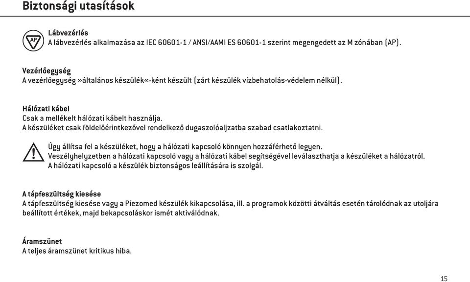 A készüléket csak földelőérintkezővel rendelkező dugaszolóaljzatba szabad csatlakoztatni. Úgy állítsa fel a készüléket, hogy a hálózati kapcsoló könnyen hozzáférhető legyen.