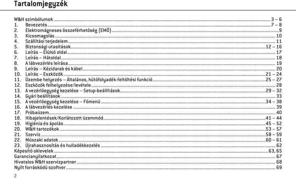 Üzembe helyezés Általános, hűtőfolyadék-feltöltési funkció...25 27 12. Eszközök felhelyezése/levétele... 28 13. A vezérlőegység kezelése Setup-beállítások...29 32 14. Gyári beállítások... 33 15.