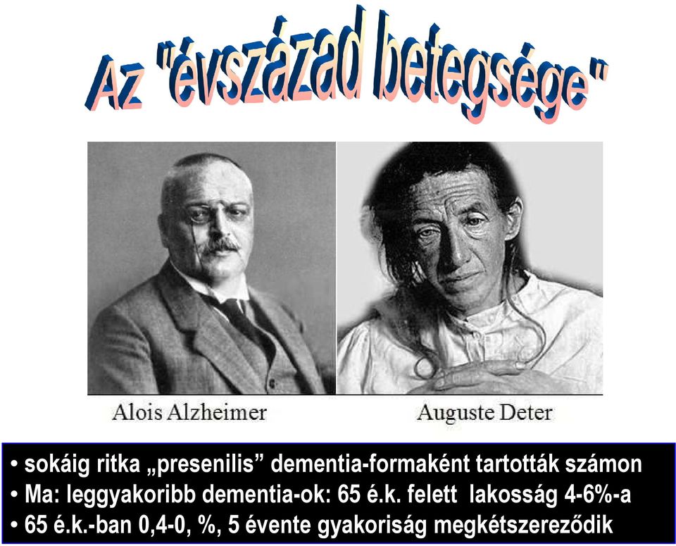 dementia-ok: 65 é.k. felett lakosság 4-6%-a 65 é.