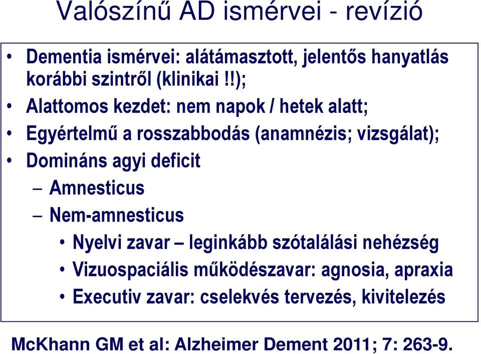 deficit Amnesticus Nem-amnesticus Nyelvi zavar leginkább szótalálási nehézség Vizuospaciális működészavar: