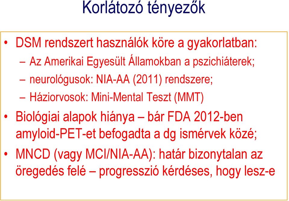 Teszt (MMT) Biológiai alapok hiánya bár FDA 2012-ben amyloid-pet-et befogadta a dg ismérvek