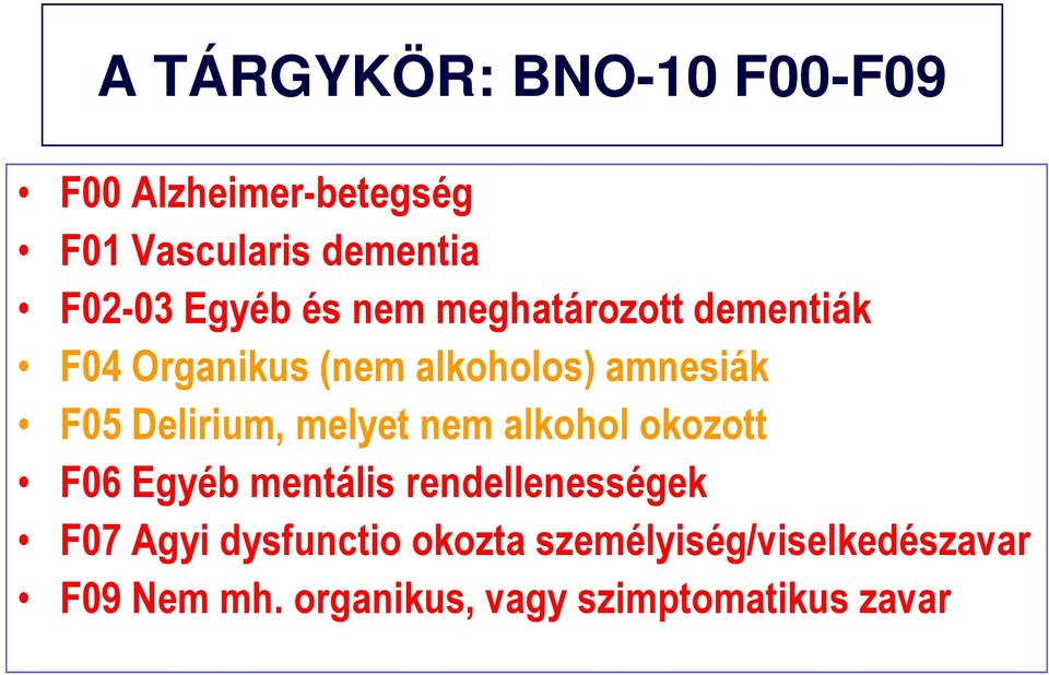 Delirium, melyet nem alkohol okozott F06 Egyéb mentális rendellenességek F07 Agyi