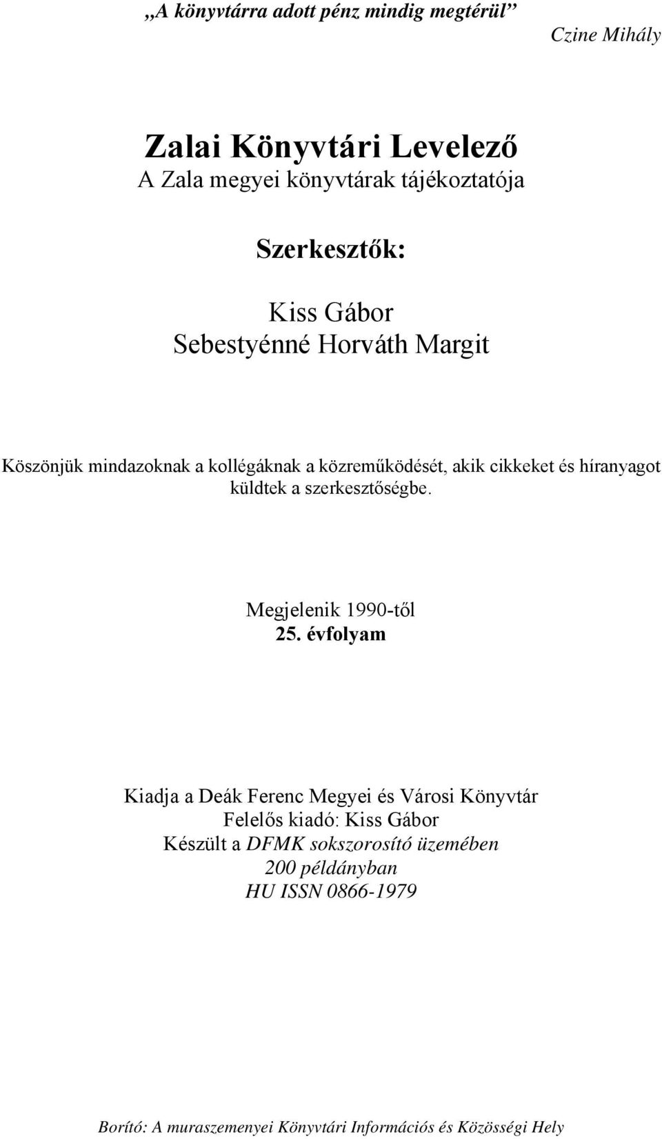 híranyagot küldtek a szerkesztőségbe. Megjelenik 1990-től 25.