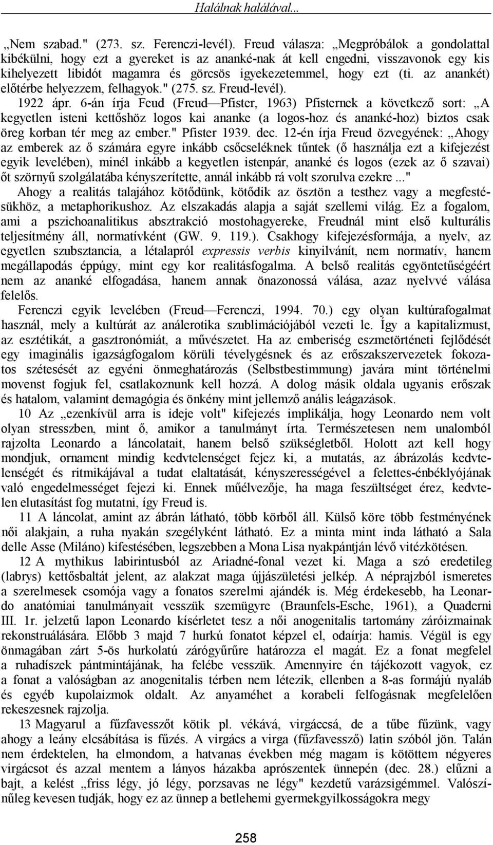 az anankét) előtérbe helyezzem, felhagyok." (275. sz. Freud-levél). 1922 ápr.