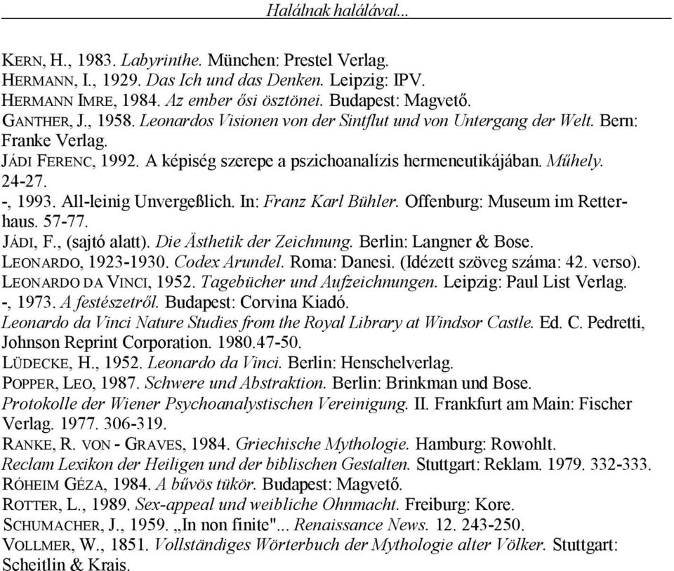-, 1993. All-leinig Unvergeßlich. In: Franz Karl Bühler. Offenburg: Museum im Retterhaus. 57-77. JÁDI, F., (sajtó alatt). Die Ästhetik der Zeichnung. Berlin: Langner & Bose. LEONARDO, 1923-1930.