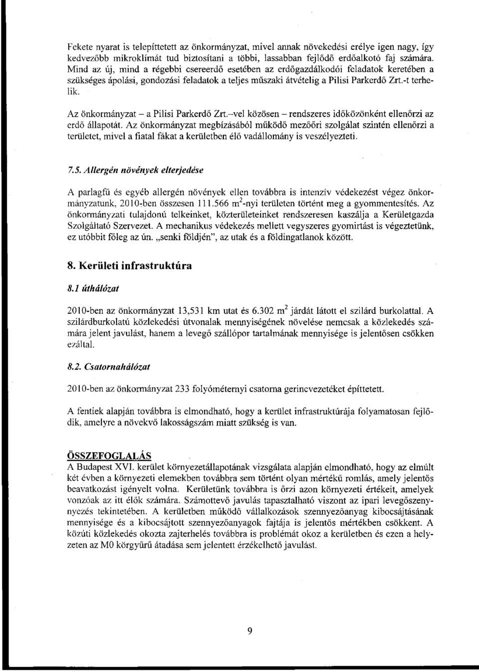 Az önkormányzat - a Pilisi Parkerdő Zrt.-vel közösen - rendszeres időközönként ellenőrzi az erdő állapotát.