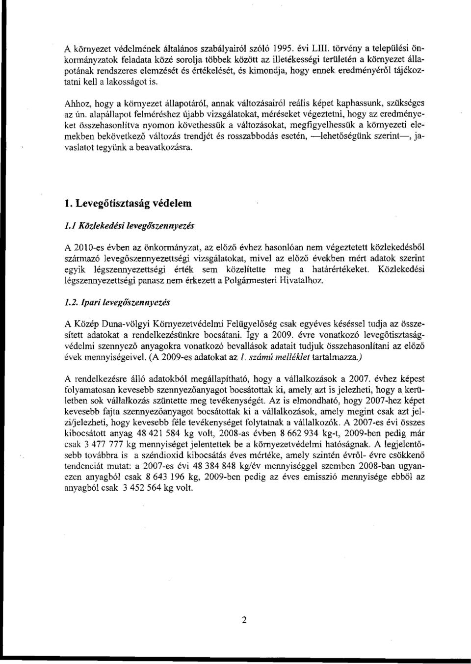 tájékoztatni kell a lakosságot is. Ahhoz, hogy a környezet állapotáról, annak változásairól reális képet kaphassunk, szükséges az ún.