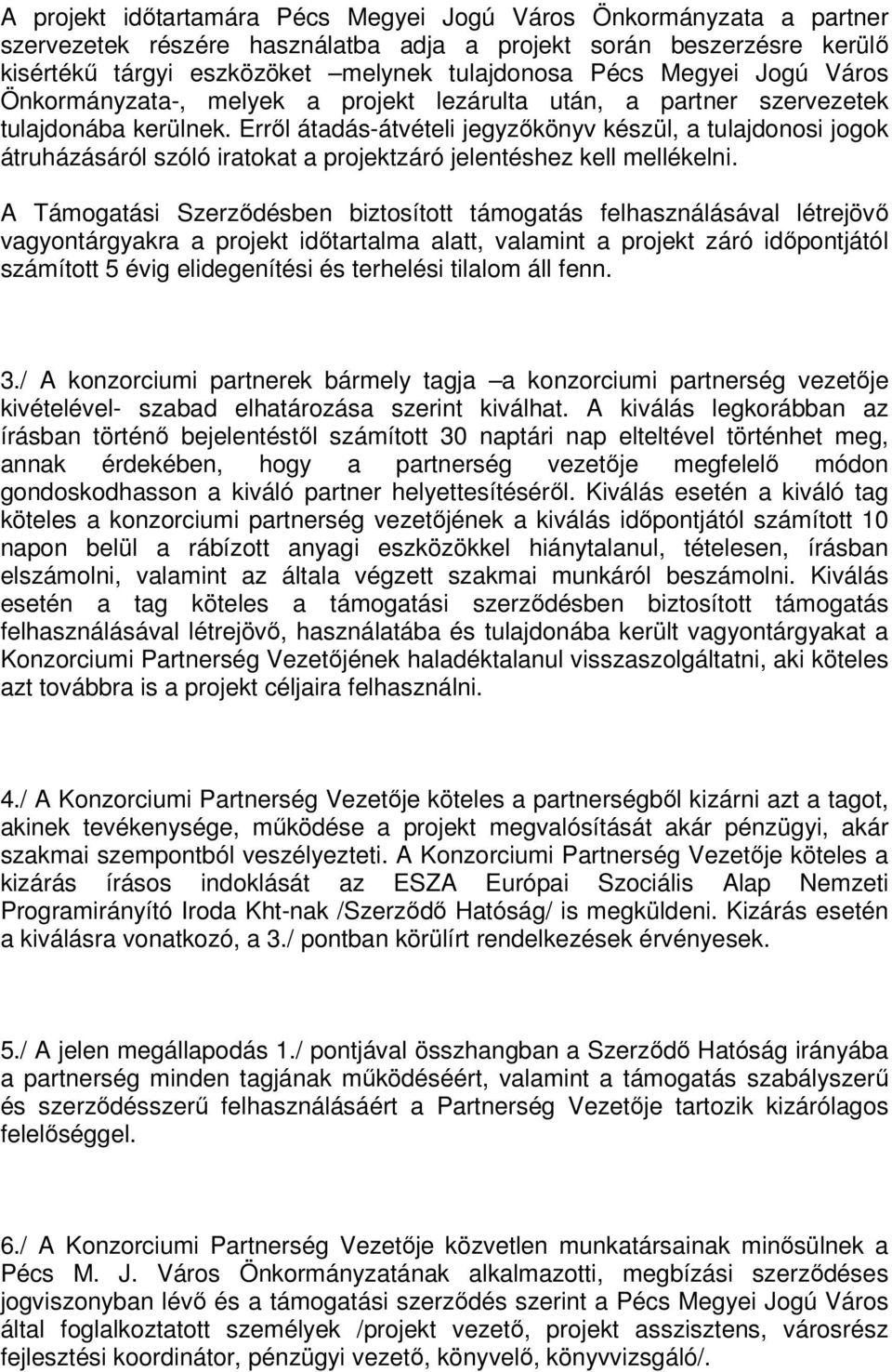 Erről átadás-átvételi jegyzőkönyv készül, a tulajdonosi jogok átruházásáról szóló iratokat a projektzáró jelentéshez kell mellékelni.