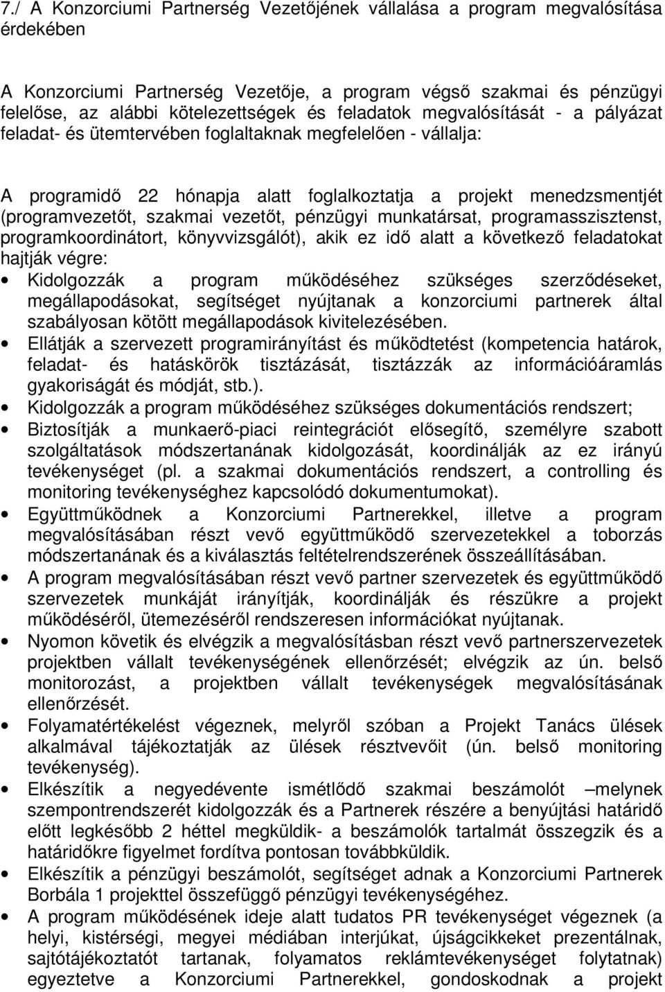 vezetőt, pénzügyi munkatársat, programasszisztenst, programkoordinátort, könyvvizsgálót), akik ez idő alatt a következő feladatokat hajtják végre: Kidolgozzák a program működéséhez szükséges