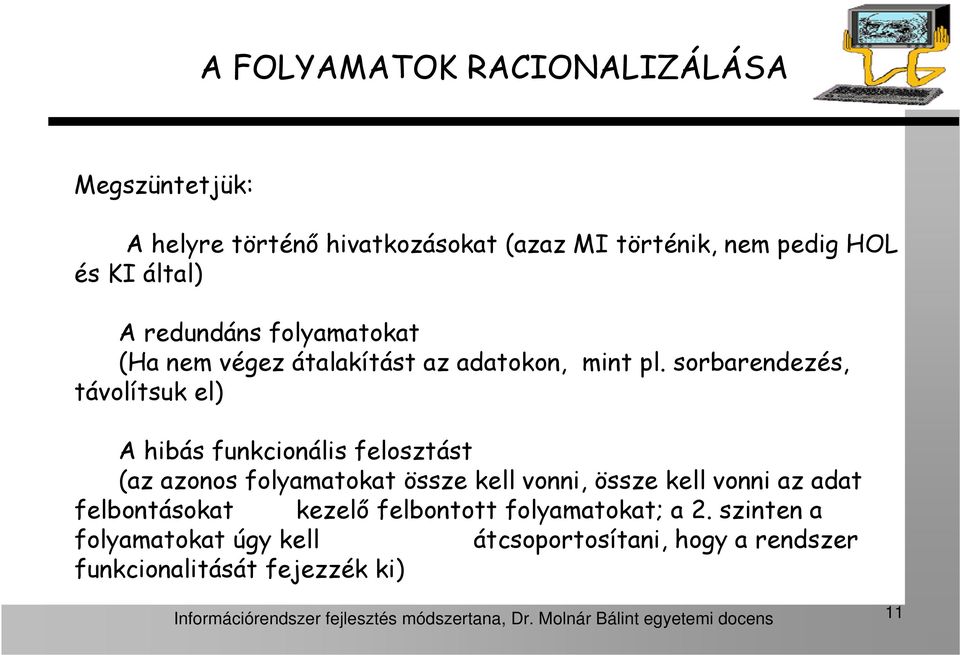 sorbarendezés, távolítsuk el) A hibás funkcionális felosztást (az azonos folyamatokat össze kell vonni, össze kell vonni az adat