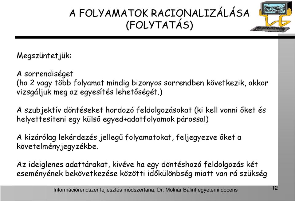 ) A szubjektív döntéseket hordozó feldolgozásokat (ki kell vonni őket és helyettesíteni egy külső egyed+adatfolyamok párossal) A kizárólag lekérdezés