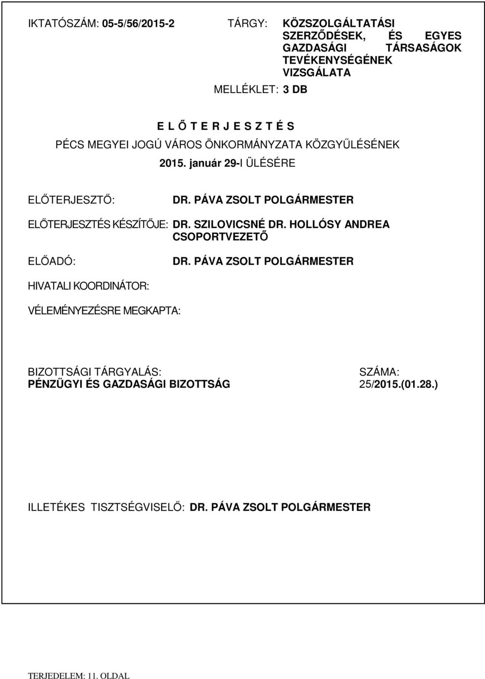 PÁVA ZSOLT POLGÁRMESTER ELŐTERJESZTÉS KÉSZÍTŐJE: DR. SZILOVICSNÉ DR. HOLLÓSY ANDREA CSOPORTVEZETŐ ELŐADÓ: DR.