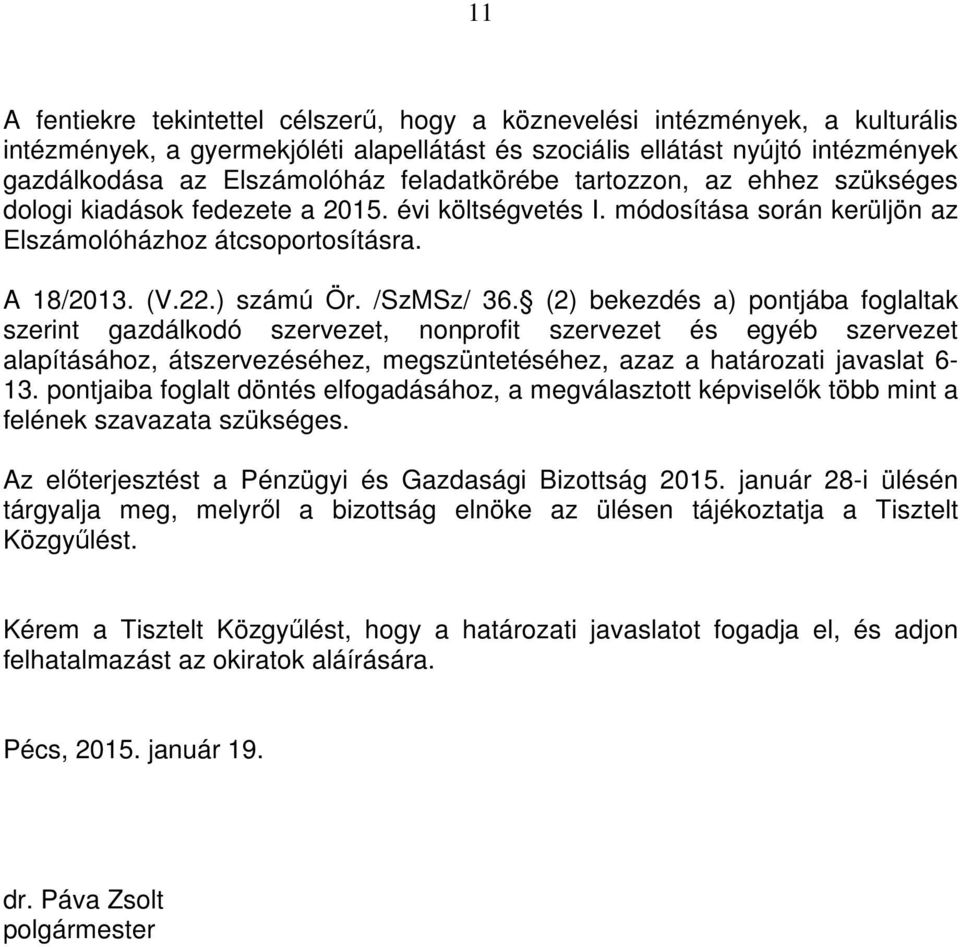 /SzMSz/ 36. (2) bekezdés a) pontjába foglaltak szerint gazdálkodó szervezet, nonprofit szervezet és egyéb szervezet alapításához, átszervezéséhez, megszüntetéséhez, azaz a határozati javaslat 6-13.