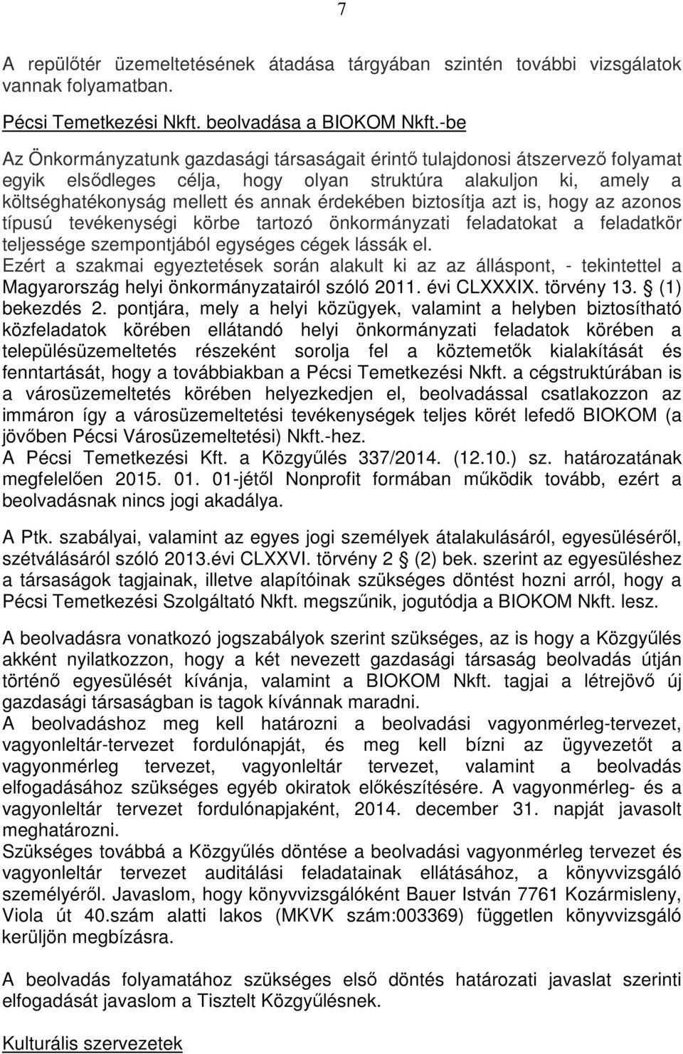 biztosítja azt is, hogy az azonos típusú tevékenységi körbe tartozó önkormányzati feladatokat a feladatkör teljessége szempontjából egységes cégek lássák el.